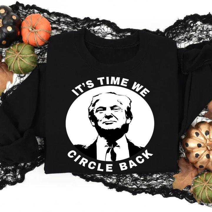Donald Trump it's time we circle back t-shirt sweatshirt
