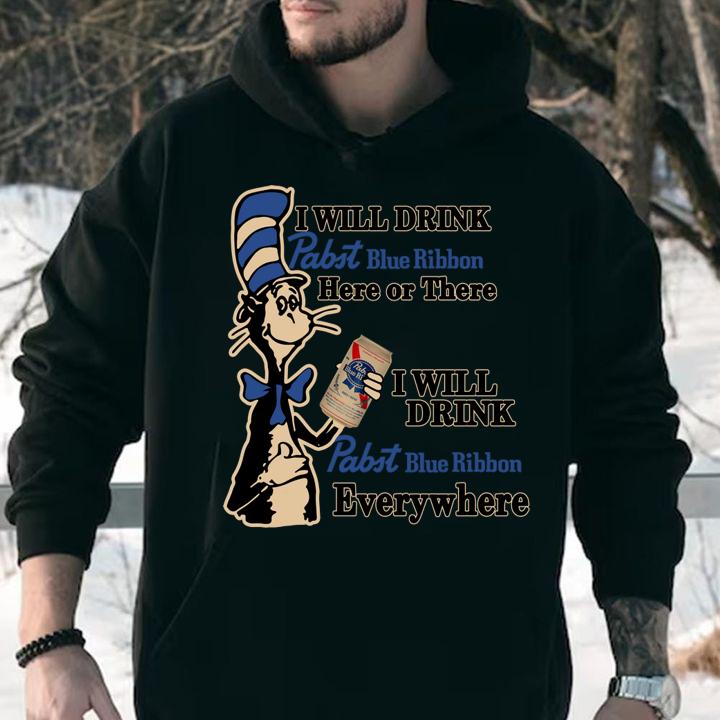 Premium Dr Seuss I will drink Pabst Blue Ribbon here or there everywhere t-shirt hoodie