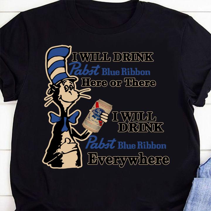 Premium Dr Seuss I will drink Pabst Blue Ribbon here or there everywhere t-shirt shirt