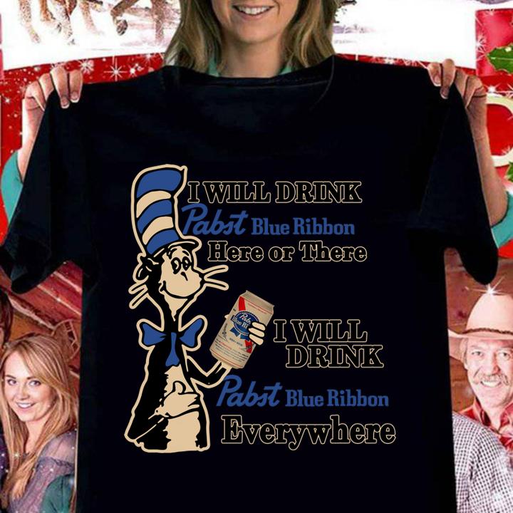 Premium Dr Seuss I will drink Pabst Blue Ribbon here or there everywhere t-shirt woman shirt