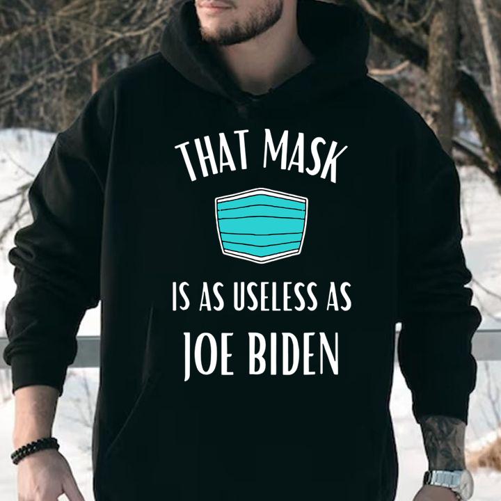That Mask Is As Useless As Joe Biden Mask t-shirt hoodie