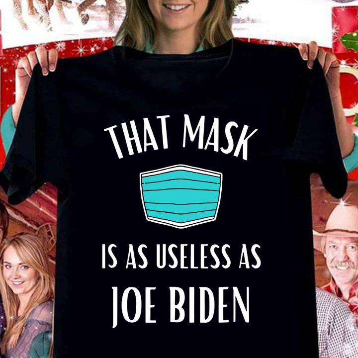 That Mask Is As Useless As Joe Biden Mask t-shirt woman shirt