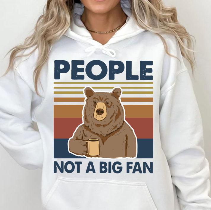 Vintage Bear People Not A Big Fan t-shirt hoodie
