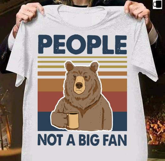 Vintage Bear People Not A Big Fan t-shirt shirt