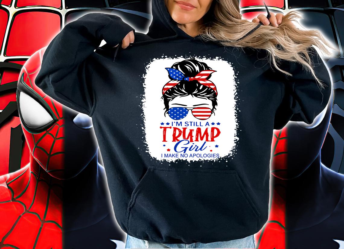 Womens I'm Still A Trump Girl I Make No Apologies Trump 2024 t-shirt hoodie