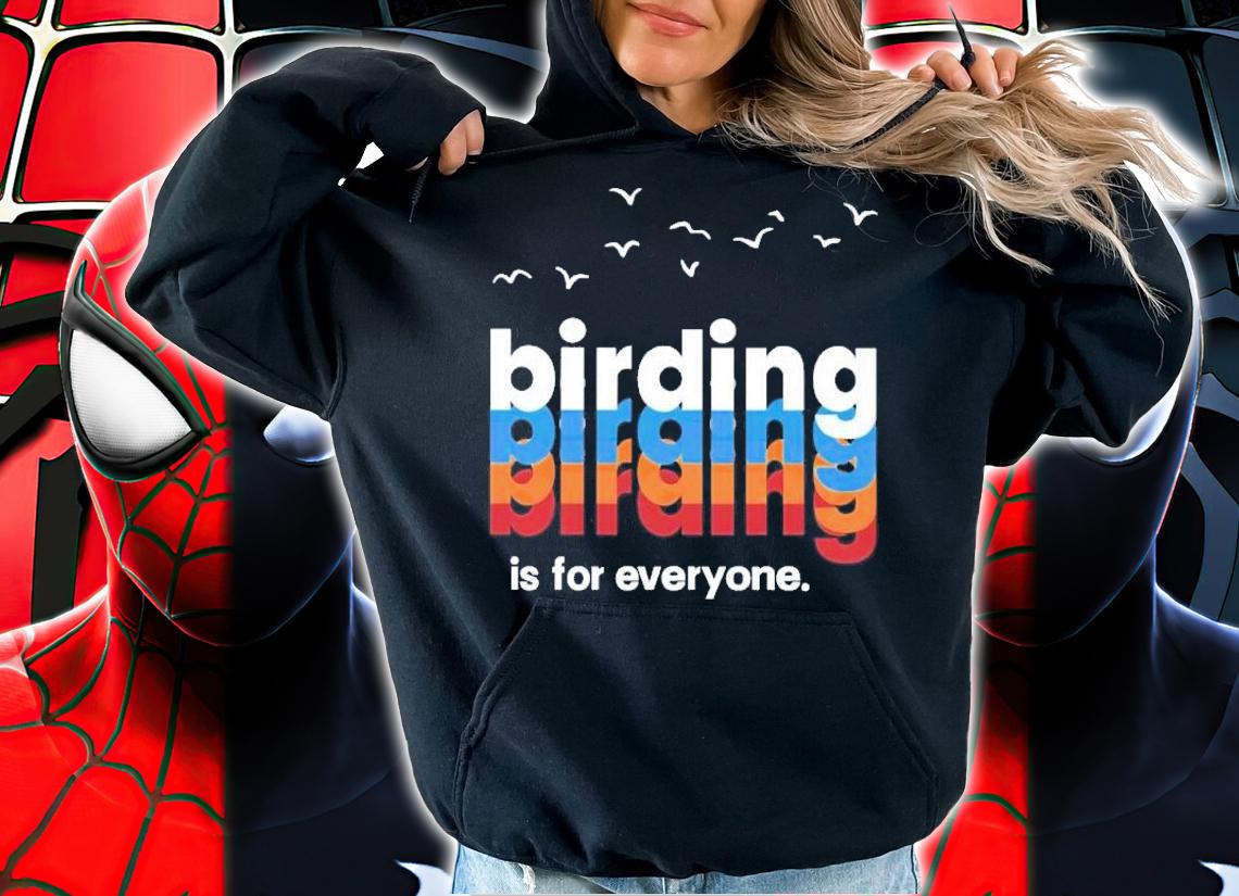 Dexter Patterson birding is for everyone t-shirt hoodie