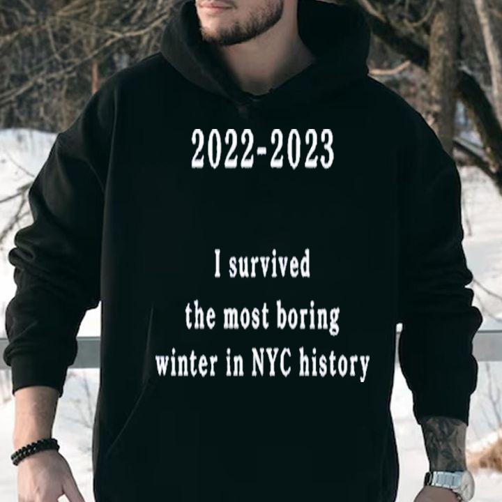 2022-2023 I Survived The Most Boring Winter In NYC History Shirt t-shirt hoodie