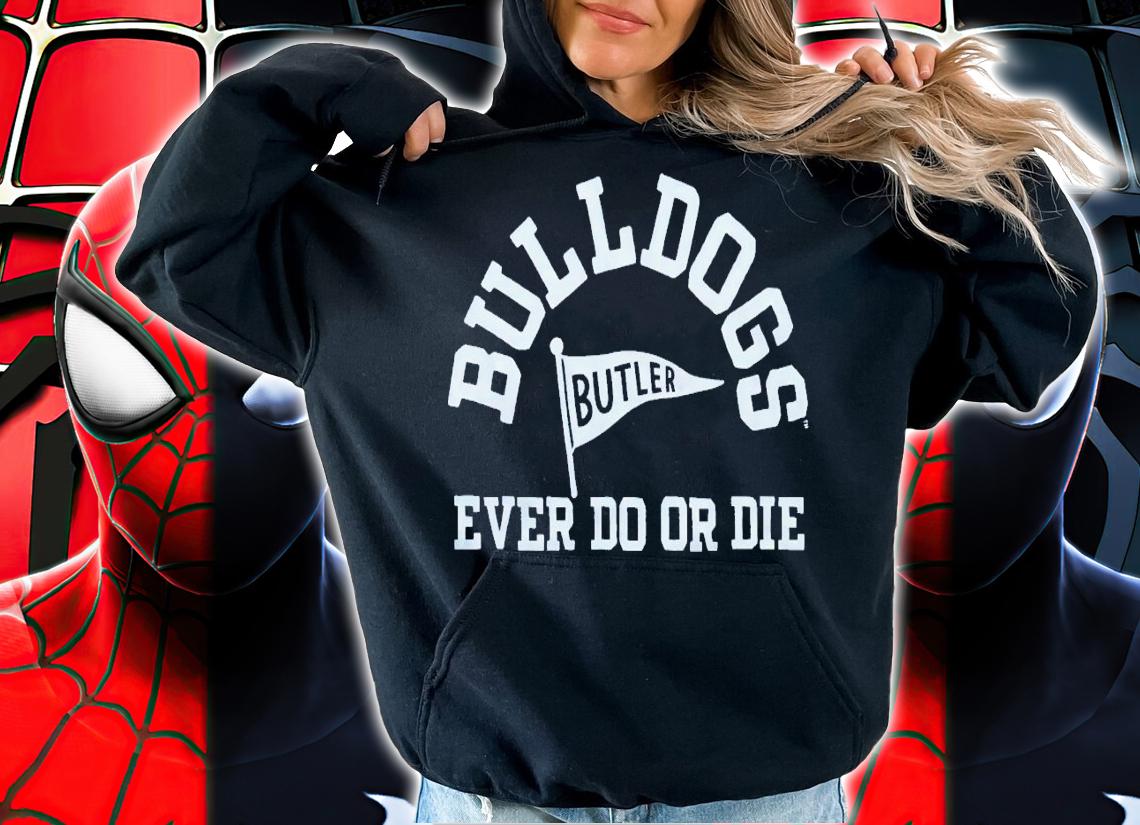 Bulldogs ever do or die butler shirt t-shirt hoodie