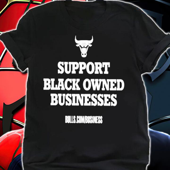 Chicago Bulls support black owned businesses shirt t-shirt shirt
