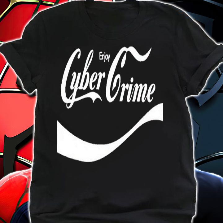 Enjoy Cyber Crime shirt t-shirt shirt