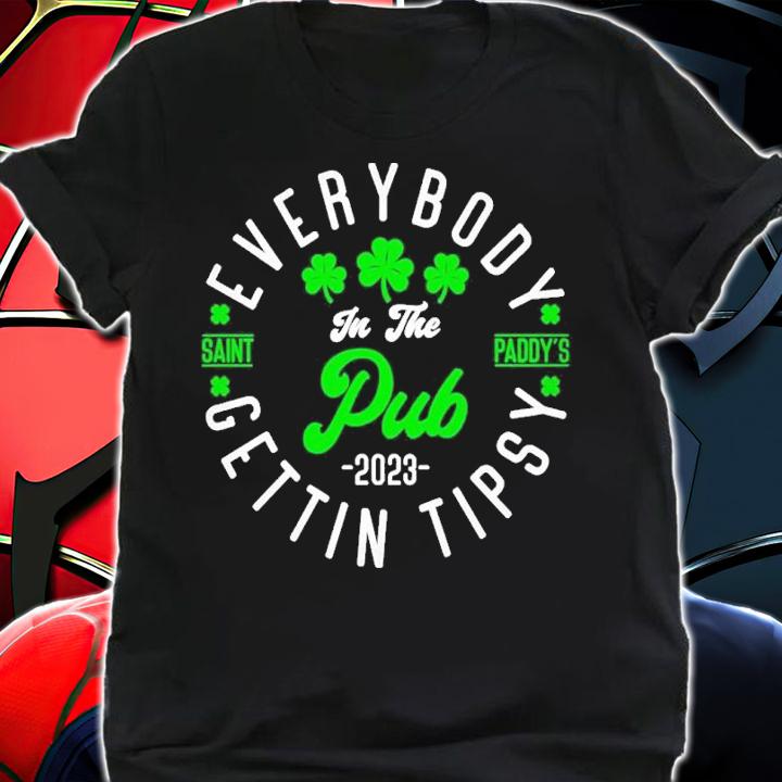 Everybody In the Pub Gettin Tipsy St Patrick's Day Cool 2023 Shirt t-shirt shirt