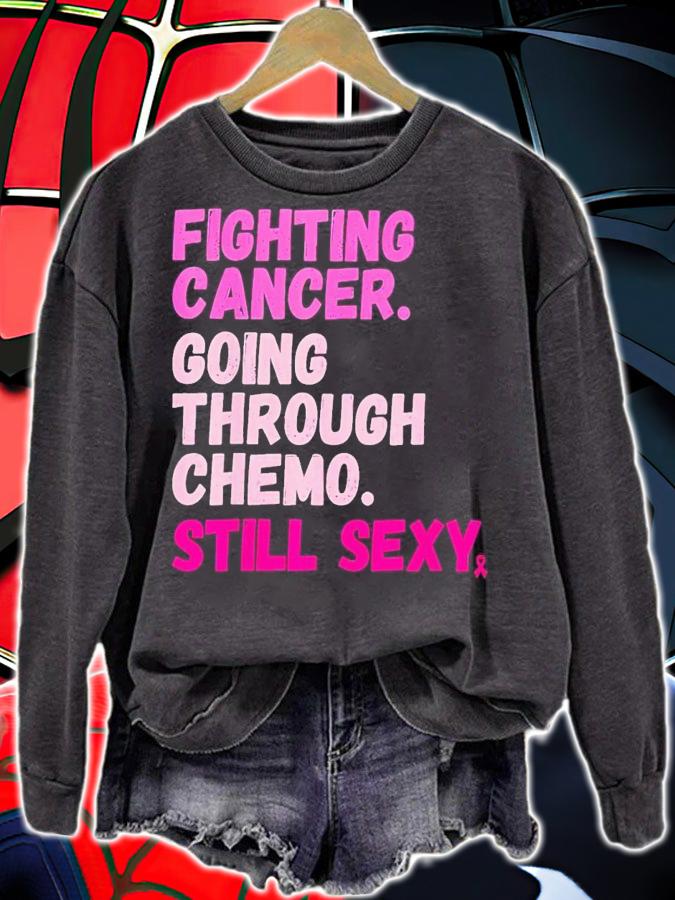 Fighting cancer. going through chome still sexy shirt t-shirt sweatshirt