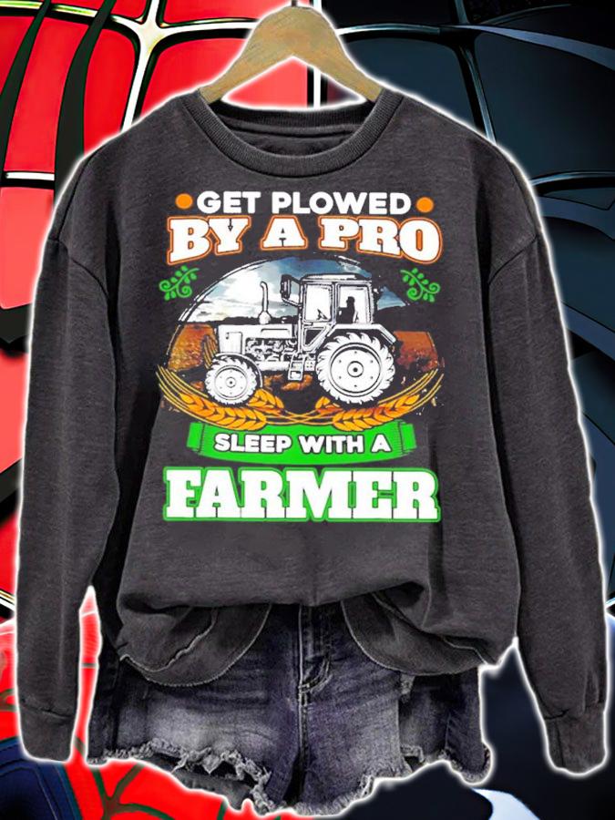 Get Plowed By A Pro Sleep With A Farmer Shirt t-shirt sweatshirt