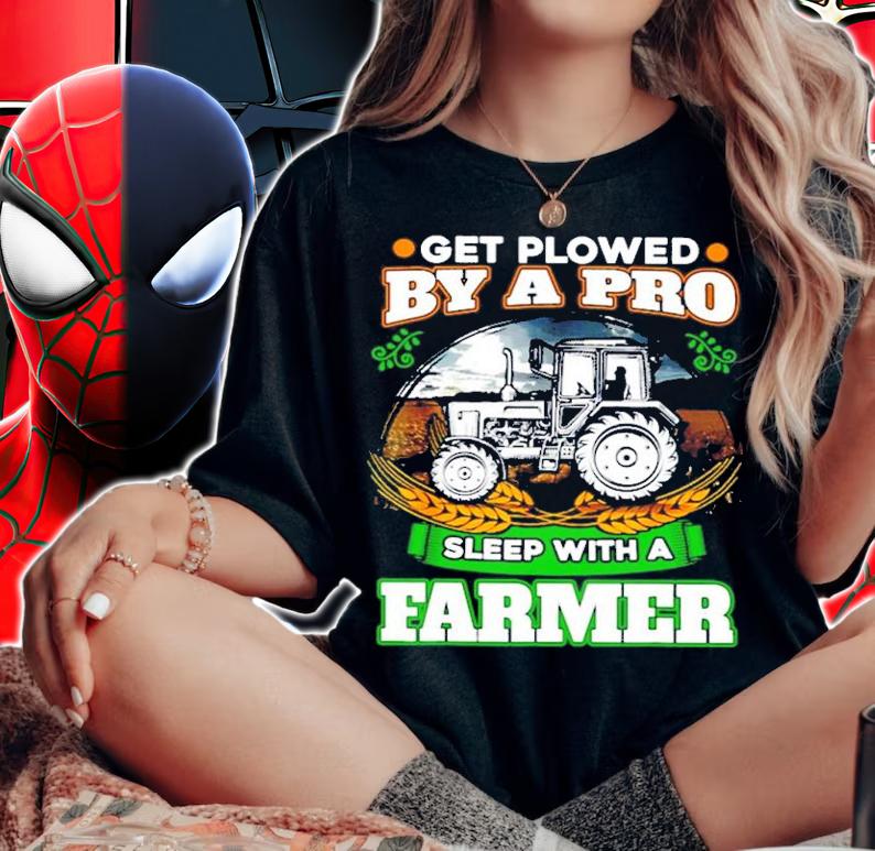 Get Plowed By A Pro Sleep With A Farmer Shirt t-shirt woman shirt
