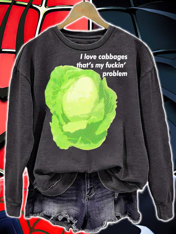I love cabbages that's my fuckin' problem shirt t-shirt sweatshirt