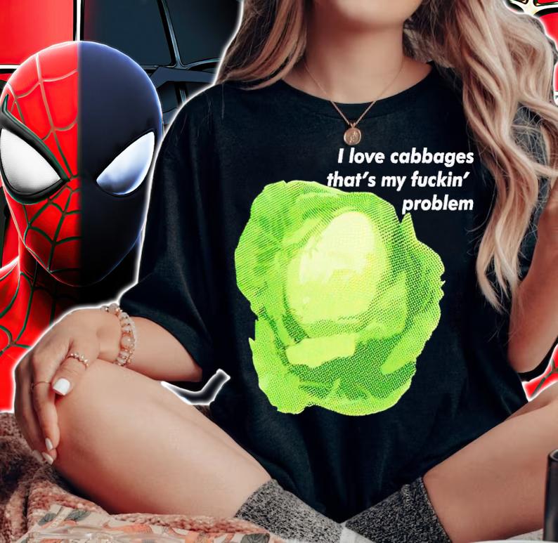 I love cabbages that's my fuckin' problem shirt t-shirt woman shirt