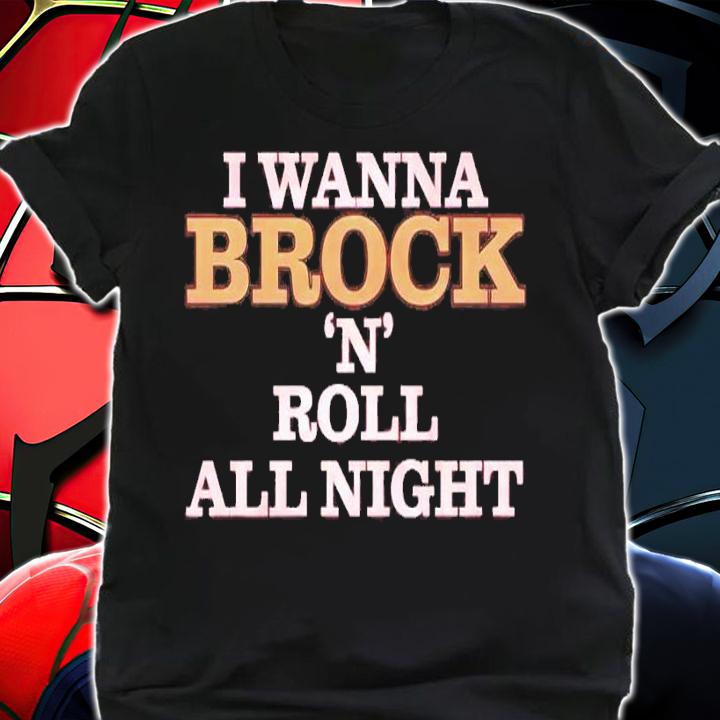 I wanna Brock 'N' Roll all night shirt t-shirt shirt