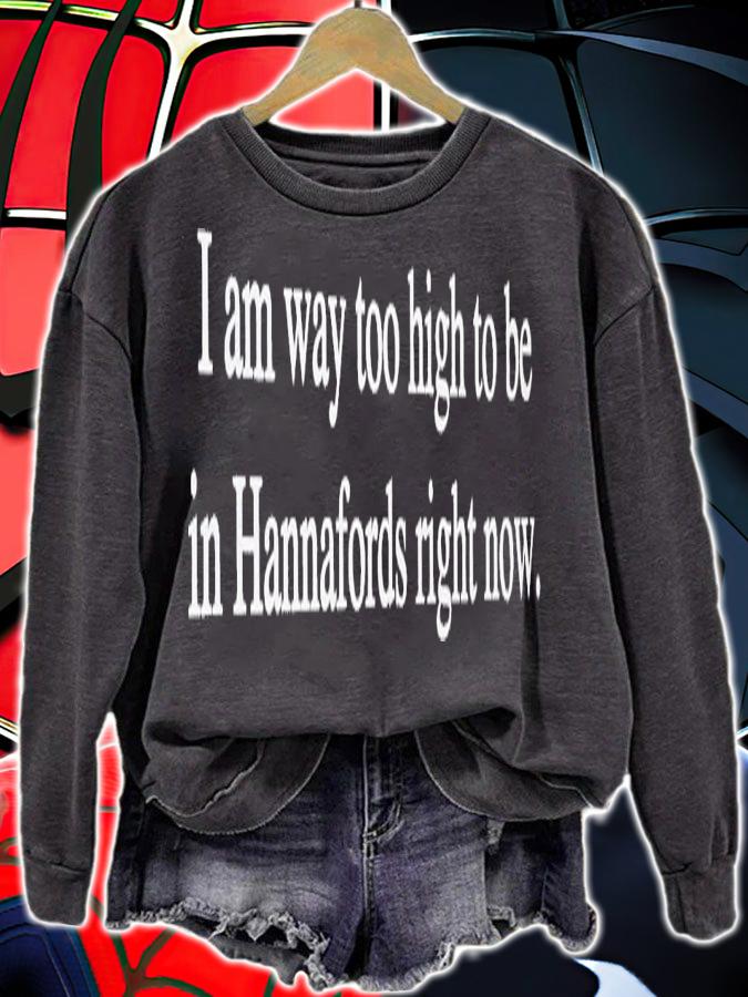 I am way too high to be in hannafords right now shirt t-shirt sweatshirt