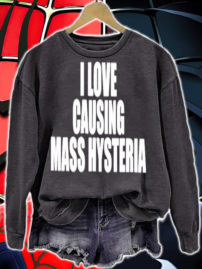 I Love Causing Mass Hysteria Shirt t-shirt sweatshirt