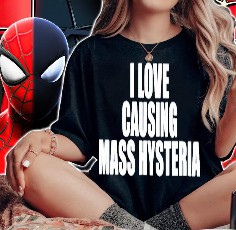 I Love Causing Mass Hysteria Shirt t-shirt woman shirt