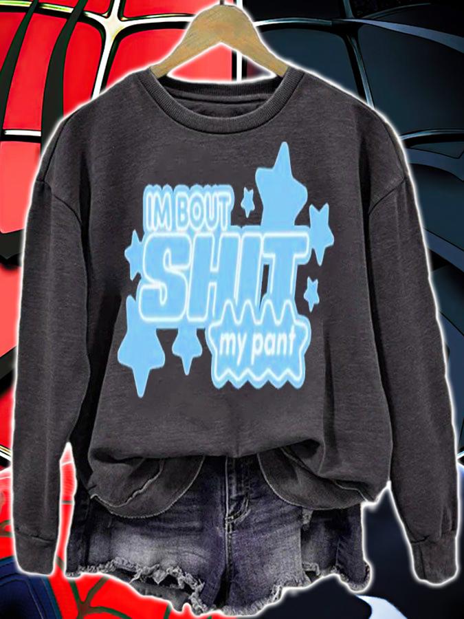 I'm bout shit my pant shirt t-shirt sweatshirt