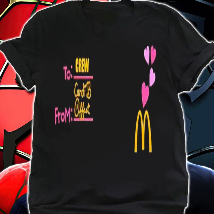 McDonalds To Crew From Cardi B Offset shirt t-shirt shirt
