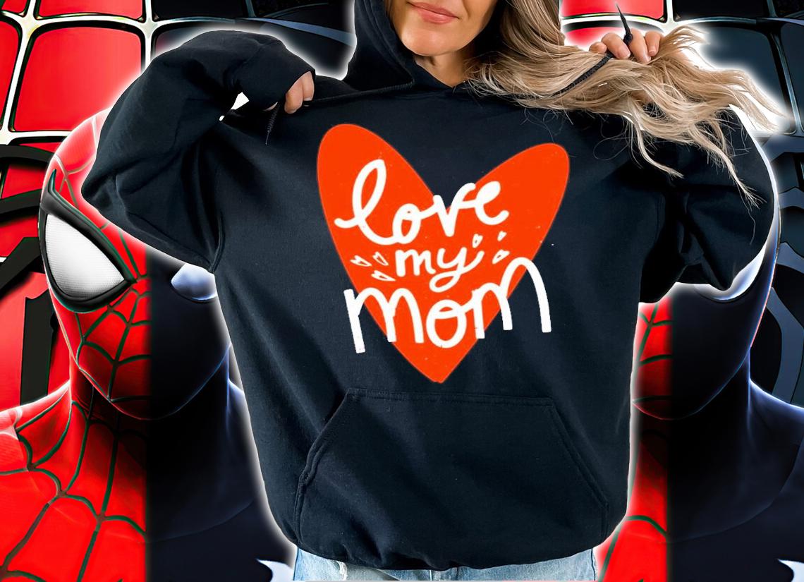 Mom I Love You Mother's Day Shirt t-shirt hoodie