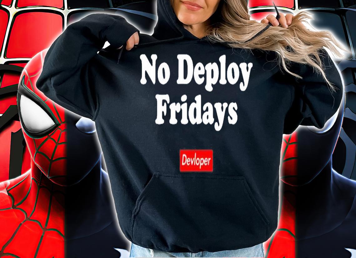 No Deploy Fridays I Am Devloper T-Shirt hoodie