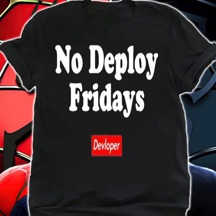 No Deploy Fridays I Am Devloper T-Shirt shirt