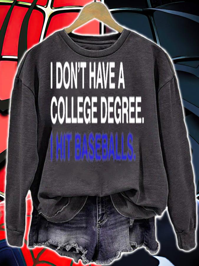 I Don't Have A College Degree T-Shirt sweatshirt