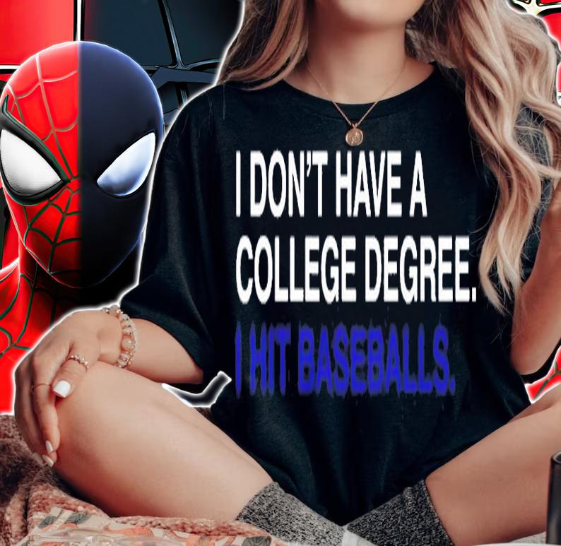 I Don't Have A College Degree T-Shirt woman shirt