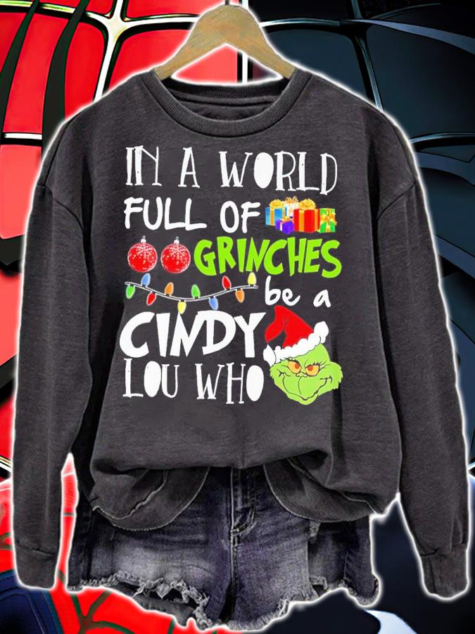 Grinch In World Full Of Grinches Be A Cindy Lou Who Shirt sweatshirt