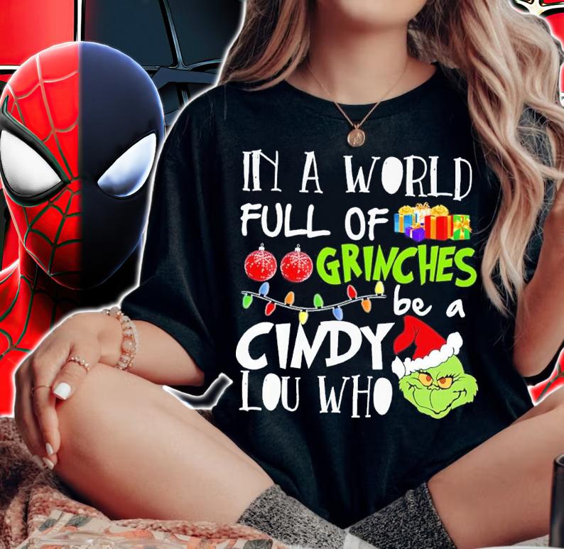 Grinch In World Full Of Grinches Be A Cindy Lou Who Shirt woman shirt