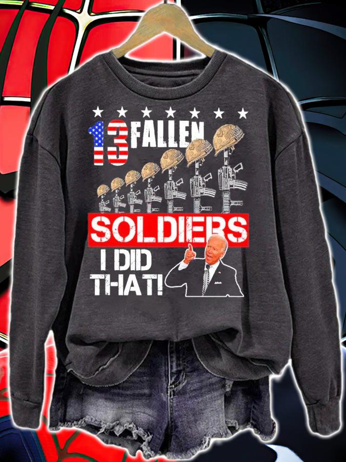 Joe Biden 13 Fallen Soldiers I Did That Shirt sweatshirt
