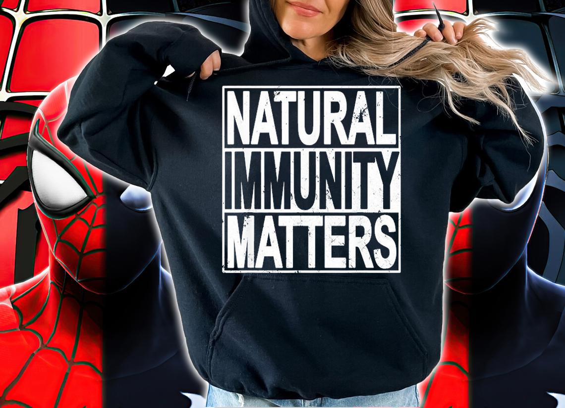 Funny Anti Vaccine Mandate Natural Immunity Matters No Vax shirt hoodie