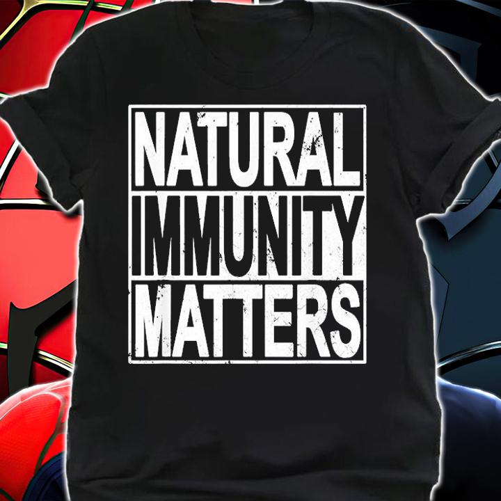 Funny Anti Vaccine Mandate Natural Immunity Matters No Vax shirt shirt