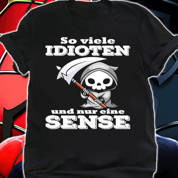 So viele Idioten und nur eine Sense shirt