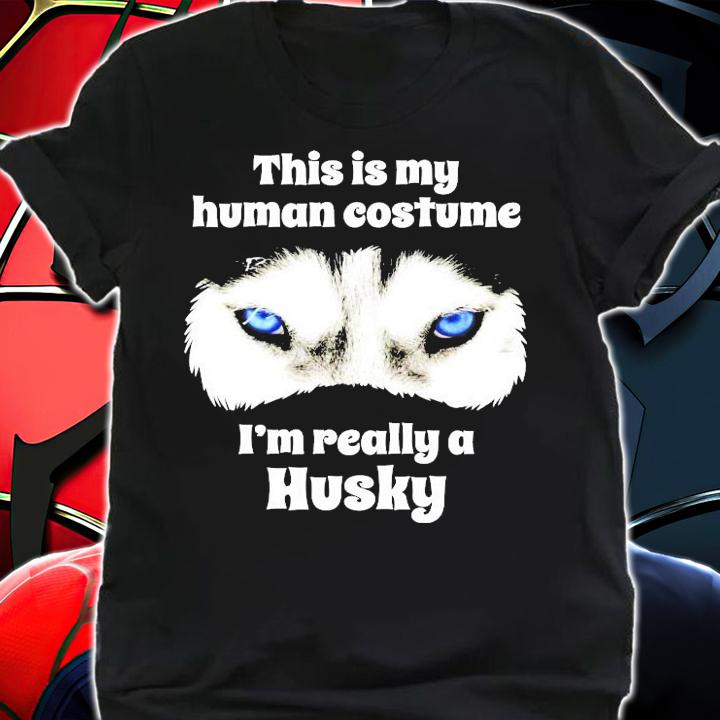This is my human costume Im really a Husky shirt shirt
