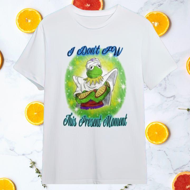 Funny Kermit The Frog Piccolo I Dont Fw This Present Moment T-Shirt