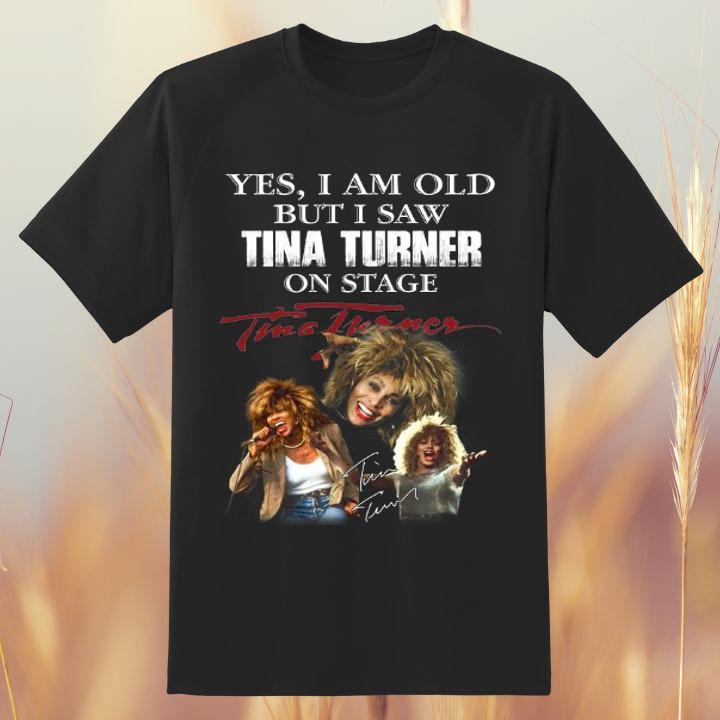 Hot Yes I Am Old But I Saw Tina Turner On Stage Autograph T-Shirt