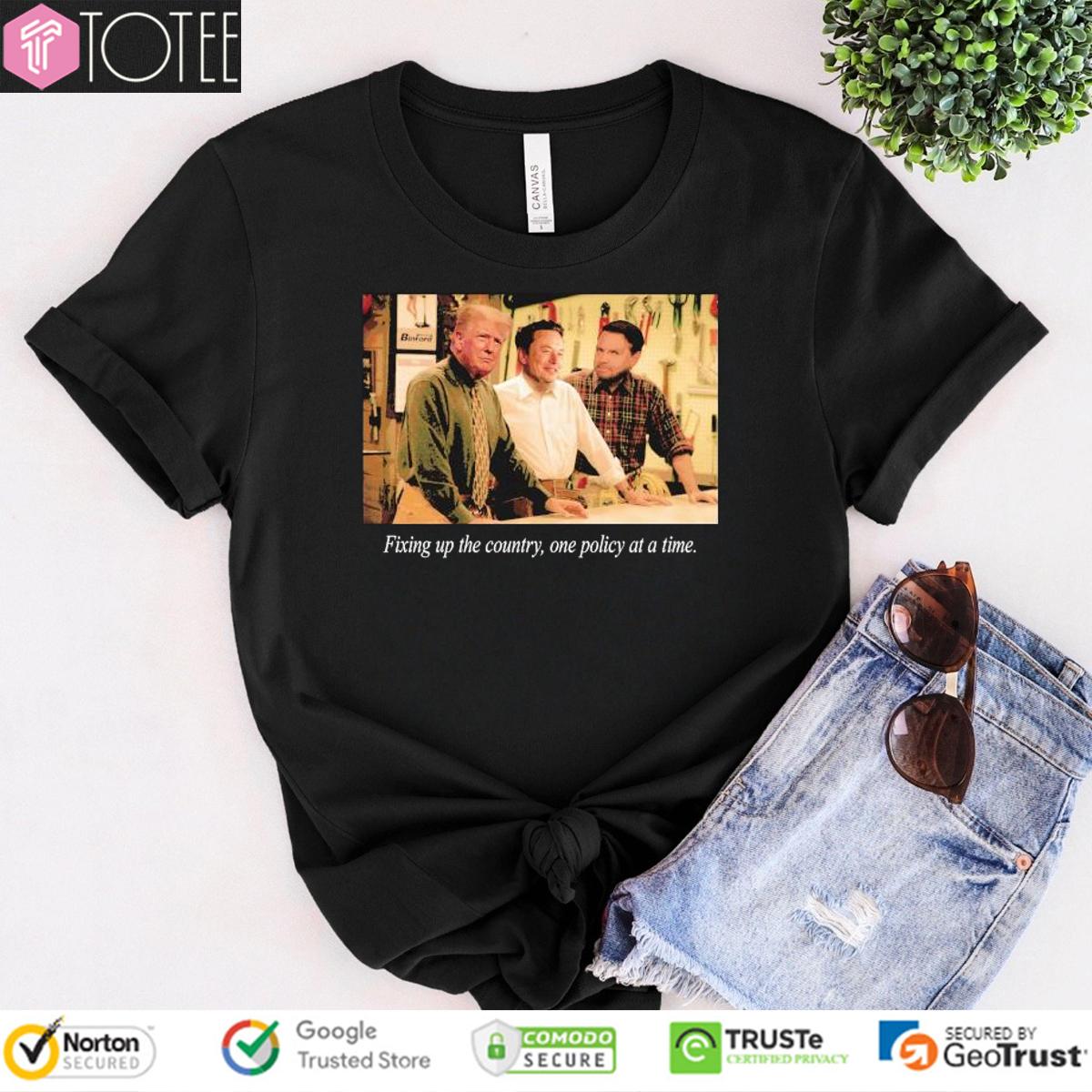 Trump Elon Musk JD Vance Fixing Up The Country One Policy At A Time T-Shirt