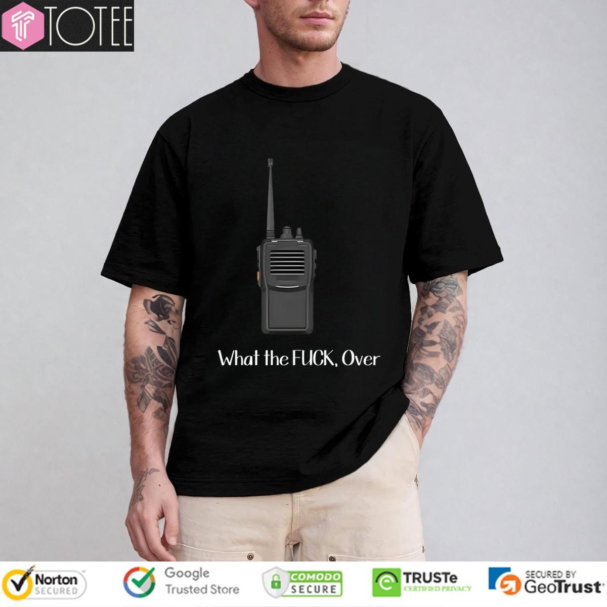 Walkie Talkie What The Fuck Over T-shirt