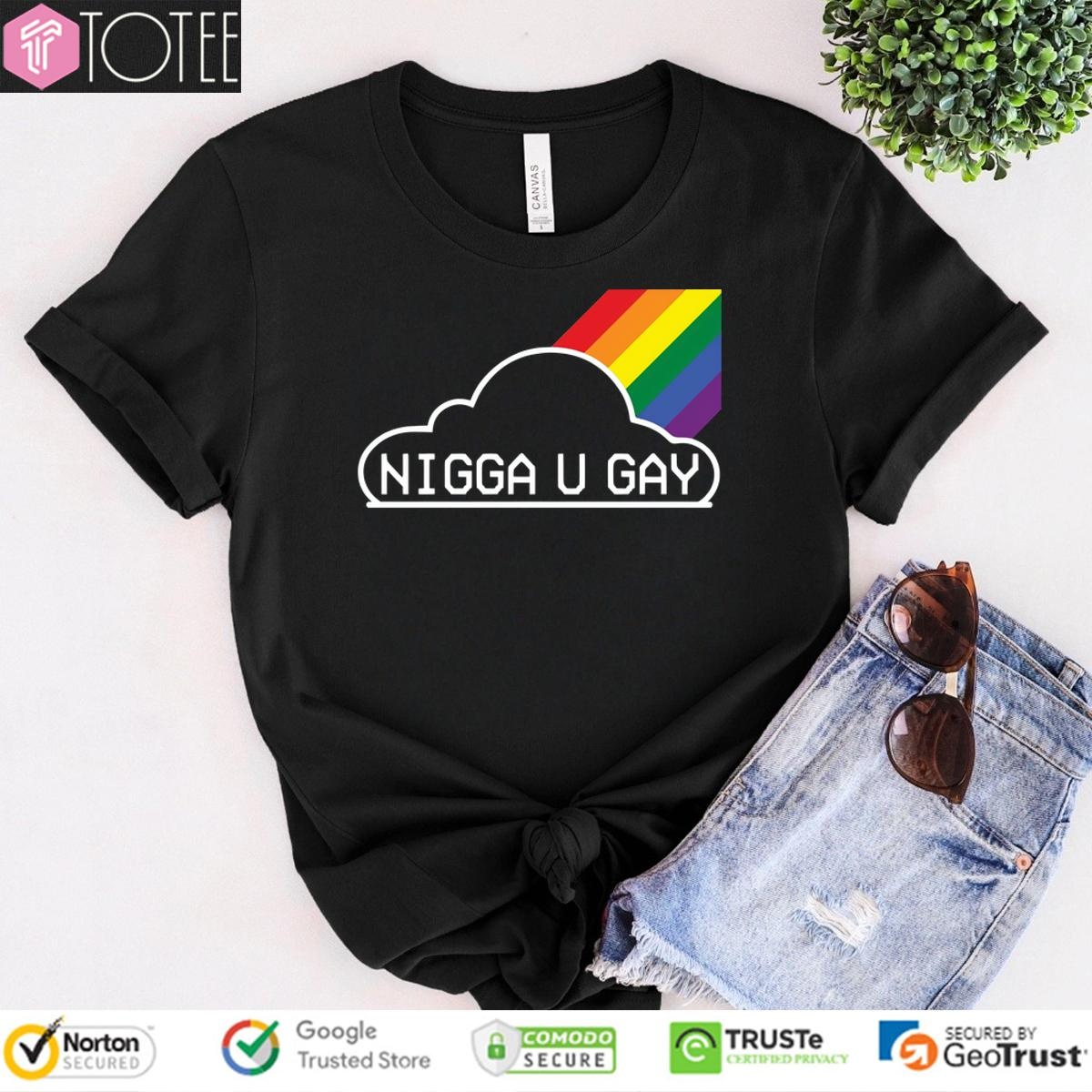 Nigga U Gay T-shirt